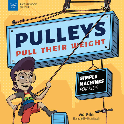 Pulleys Pull Their Weight (Simple Machines for Kids) - 9781647410902 by Andi Diehn, Micah Rauch
