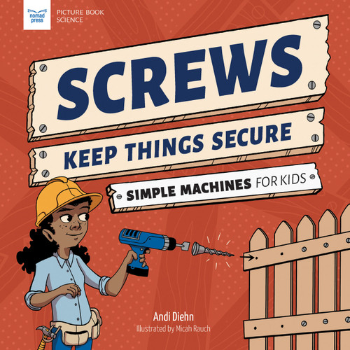 Screws Keep Things Secure (Simple Machines for Kids) by Andi Diehn, Micah Rauch, 9781647410919