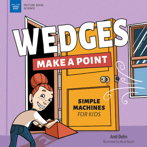 Wedges Make a Point (Simple Machines for Kids) - 9781647411060 by Andi Diehn, Micah Rauch