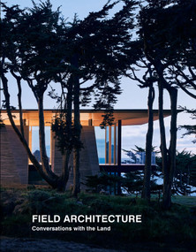 Field Architecture (Conversations with the Land) by Tami Hausman, Stan Field, Juhani Pallasmaa, Jess Field, Joe Fletcher, Matthew Millman, Oscar Riera Ojeda, 9781946226617