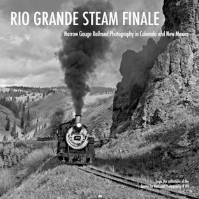 Rio Grande Steam Finale (Narrow Gauge Railroad Photography in Colorado and New Mexico) by Scott Lothes, Jim Shaughnessy, Karl Zimmermann, John Gruber, Donovan Hofsommer, Richard Steinheimer, Victor Hand, 9781734563528