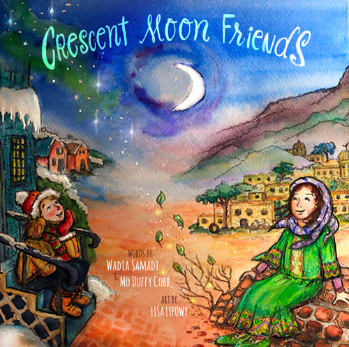 Crescent Moon Friends by Wadia Samadi, Mo Duffy Cobb, Lisa Lypowy, 9781773660967