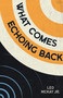 What Comes Echoing Back by Leo McKay Jr., 9781774711668