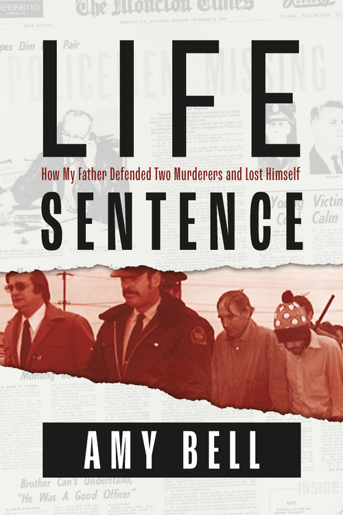 Life Sentence (How My Father Defended Two Murderers and Lost Himself) - 9781774711866 by Amy Bell