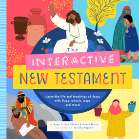 The Interactive New Testament (Learn the life and teachings of Jesus with flaps, wheels, maps, and more!) by Ryan G. Van Cleave, David Miles, Juliana Eigner, 9781638192091