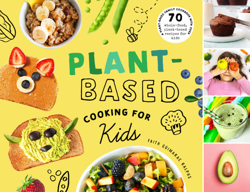 Plant-Based Cooking for Kids (A Plant-Based Family Cookbook with Over 70 Whole-Food, Plant-Based Recipes for Kids) by Faith Goimarac Ralphs, 9781638191322