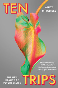 Ten Trips (The New Reality of Psychedelics) by Andy Mitchell, 9780063220386