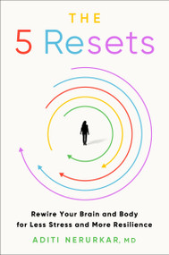 The 5 Resets (Rewire Your Brain and Body for Less Stress and More Resilience) by Aditi Nerurkar, M.D., 9780063289215