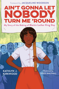 Ain't Gonna Let Nobody Turn Me 'Round (My Story of the Making of Martin Luther King Day) - 9780063303843 by Kathlyn J. Kirkwood, Steffi Walthall, 9780063303843