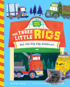 The Three Little Rigs and the Big Bad Bulldozer - 9781638191384 by David Miles, Sara Ugolotti, Stephanie Miles, 9781638191384