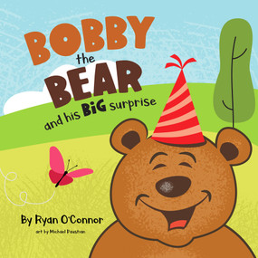 Bobby the Bear and His Big Surprise by Ryan O'Connor, Michael Paustian, 9781947305397