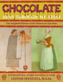 CHOCOLATE RUNS THROUGH MY VEINS (The Insightfull History of the Women of Chocolate) by Connie Spenuzza, 9780998703169