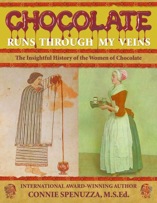 CHOCOLATE RUNS THROUGH MY VEINS (The Insightfull History of the Women of Chocolate) by Connie Spenuzza, 9780998703169