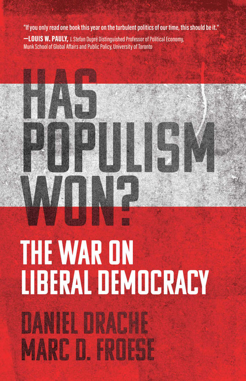 Has Populism Won? (The War on Liberal Democracy) by Daniel Drache, Marc D. Froese, 9781770417052