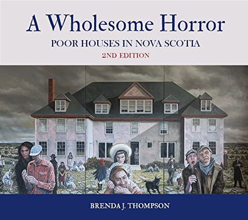 A Wholesome Horror (2nd edition) (Poor Houses in Nova Scotia) by Brenda Thompson, 9781989347102