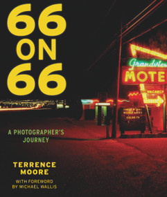 66 on 66 (A Photographer's Journey) by Terrence Moore, Terrence Moore, Michael Wallis, Michael Wallis, 9781943156702