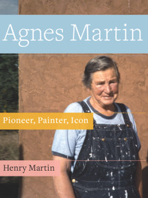 Agnes Martin (Pioneer, Painter, Icon) by Henry Martin, Henry Martin, 9781943156306