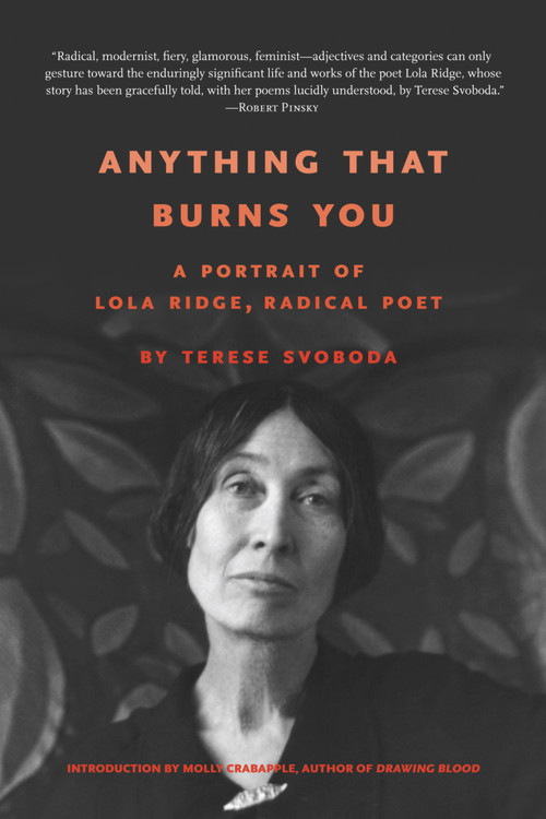 Anything That Burns You (A Portrait of Lola Ridge, Radical Poet) by Terese Svoboda, Molly Crabapple, 9781943156573