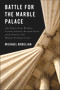Battle For The Marble Palace (Abe Fortas, Earl Warren, Lyndon Johnson, Richard Nixon and the Forging of the Modern Supreme Court) by Michael Bobelian, 9781943156665