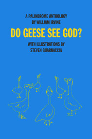 Do Geese See God? (A Palindrome Anthology) by William Irvine, Steven Guarnaccia, 9781943156221