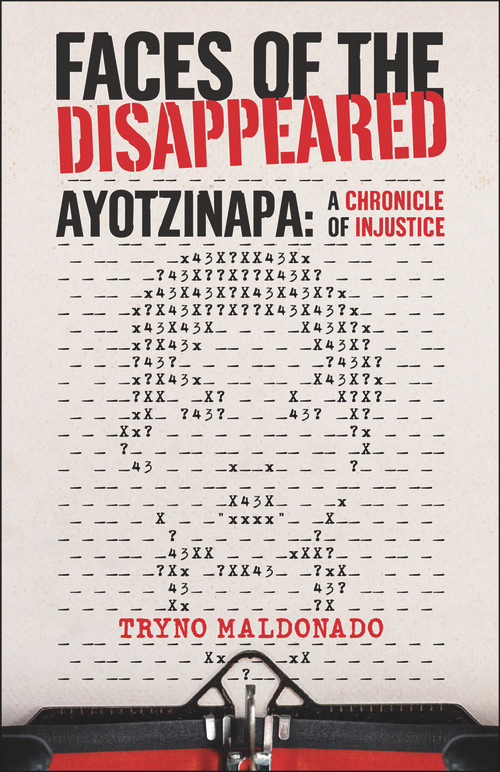 FACES OF THE DISAPPEARED (Ayotzinapa: A Writer's Chronicle of Injustice) by Tryno Maldonado, Chandler Thompson, 9781943156535