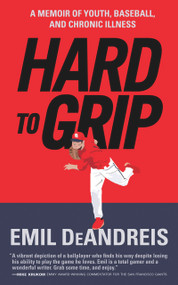 Hard To Grip (A Memoir of Youth, Baseball, and Chronic Illness) by Emil DeAndreis, 9781943156146