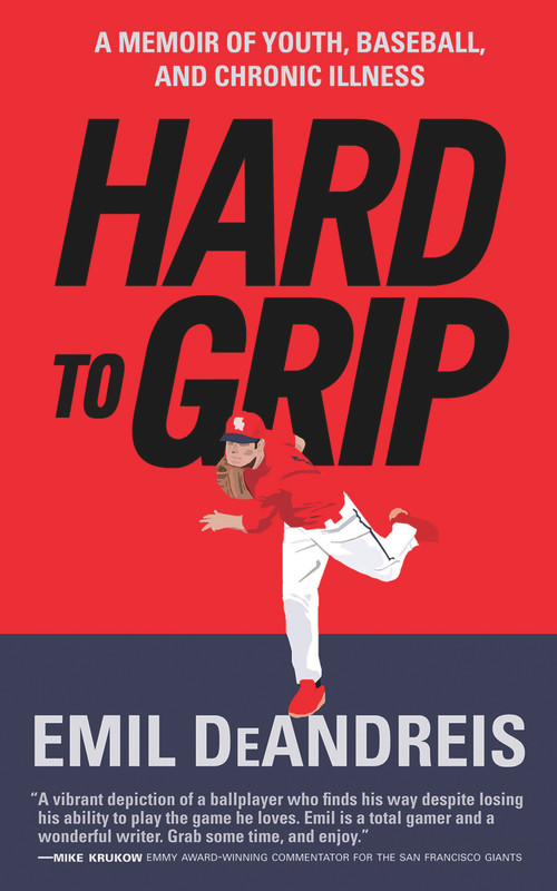 Hard To Grip (A Memoir of Youth, Baseball, and Chronic Illness) by Emil DeAndreis, Emil DeAndreis, 9781943156146