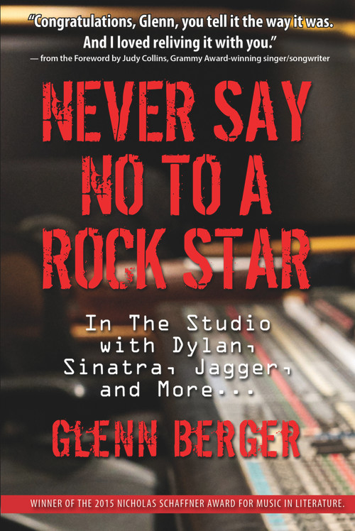 Never Say No To A Rock Star (In the Studio with Dylan, Sinatra, Jagger and More...) by Glenn Berger, 9781943156085