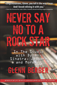 Never Say No To A Rock Star (In the Studio with Dylan, Sinatra, Jagger and More...) by Glenn Berger, Glenn Berger, 9781943156085
