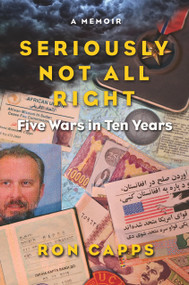 Seriously Not All Right (Five Wars in Ten Years) by Ron Capps, 9781936182589