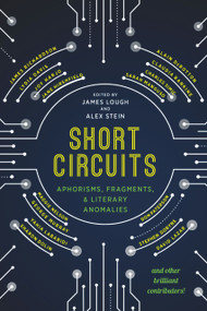 Short Circuits (Aphorisms, Fragments, and Literary Anomalies) by James Lough, Alex Stein, Alex Stein, 9781943156375
