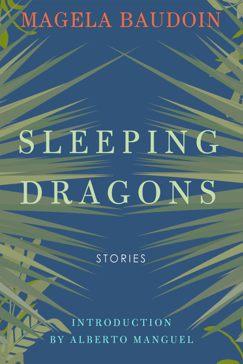 Sleeping Dragons by Magela Baudoin, Magela Baudoin, Wendy Burk, Wendy Burk, M.J. Fièvre, M.J. Fièvre, Alberto Manguel, Alberto Manguel, 9781943156450
