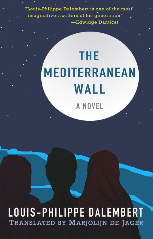The Mediterranean Wall (A Novel) by Louis-Philippe Dalembert, Marjolijn de Jager, 9781943156962