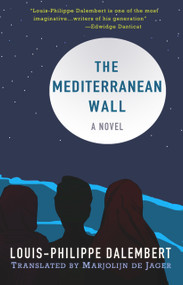 The Mediterranean Wall (A Novel) by Louis-Philippe Dalembert, Marjolijn de Jager, 9781943156962