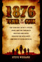 1876: Year of the Gun (The Year Bat, Wyatt, Custer, Jesse, and the Two Bills (Buffalo and Wild) Created the Wild West, and Why It's Still With Us) by Steve Wiegand, 9781610885805