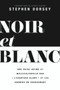 Noir et Blanc (Une prise intime et multiculturelle sur " l'avantage blanc " et les chemins du changement) (French Edition) by Stephen Dorsey, Aycha Fleury, 9781774710517