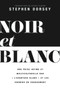 Noir et Blanc (Une prise intime et multiculturelle sur " l'avantage blanc " et les chemins du changement) (French Edition) by Stephen Dorsey, Aycha Fleury, 9781774710517