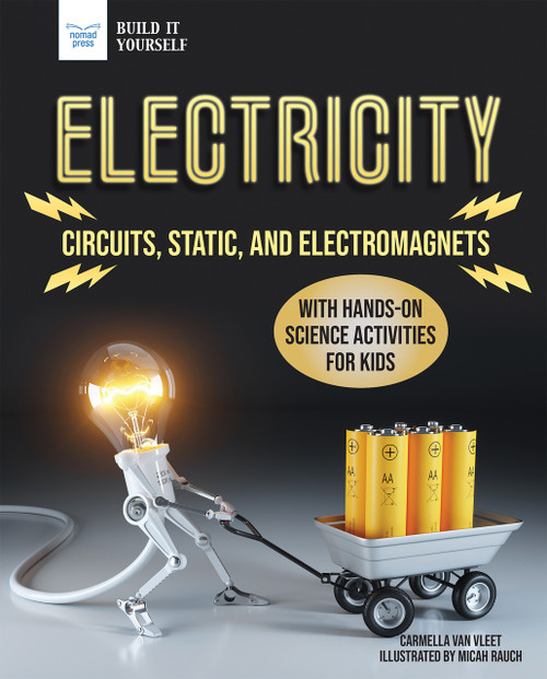 Electricity (Circuits, Static, and Electromagnets with Hands-On Science Activities for Kids) - 9781647410063 by Carmella Van Vleet, Micah Rauch