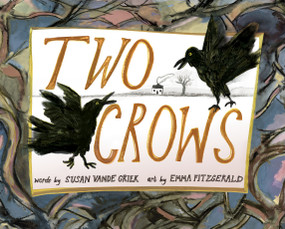 Two Crows by Susan Vande Griek, Emma FitzGerald, 9781774711026