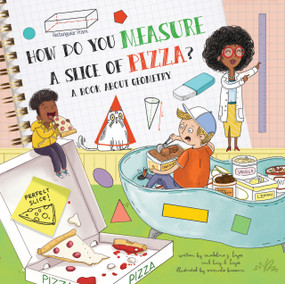 How Do You Measure a Slice of Pizza? (A Book About Geometry) - 9781486725601 by Madeline J. Hayes, Lucy D. Hayes, Srimalie Bassani