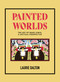 Painted Worlds (The Art of Maud Lewis, A Critical Perspective) by Dr. Laurie Dalton, 9781774710586