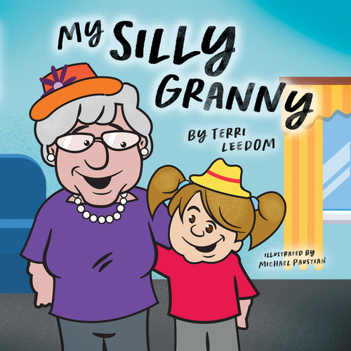My Silly Granny (A Story of Dementia) by Michael Paustian, Terri Leedom, 9781947305410