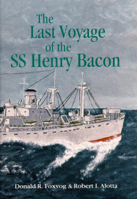 Last Voyage of the SS Henry Bacon by Robert I. Alotta, Donald R. Foxvog, 9781557788504
