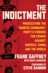 The Indictment (Prosecuting the Chinese Communist Party & Friends for Crimes against America, China, and the World) by Frank Gaffney, Dede Laugesen, 9781648210044