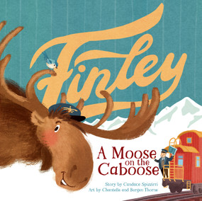 Finley (A Moose on the Caboose) by Candace Spizzirri, Burgen Thorne, Chantelle  Thorne, 9781957655031