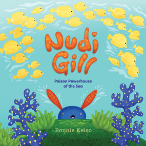 Nudi Gill (Poison Powerhouse of the Sea) by Bonnie  Kelso, Bonnie Kelso, 9781957655000