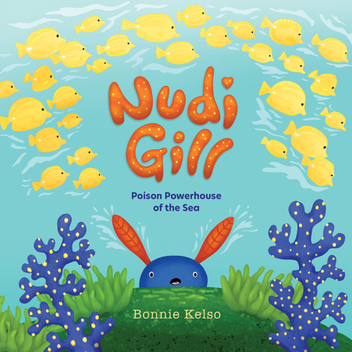Nudi Gill (Poison Powerhouse of the Sea) by Bonnie  Kelso, Bonnie Kelso, 9781957655000
