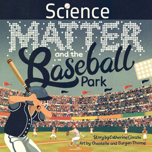 Science, Matter and the Baseball Park by Catherine Ciocchi, Burgen Thorne, Chantelle Thorne, 9781957655024