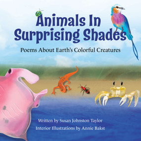 Animals in Surprising Shades (Poems About Earth's Colorful Creatures) by Susan  Johnston Taylor, Annie  Bakst, 9781957655048