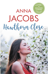 Hawthorn Close (A heartfelt story from the multi-million copy bestselling author Anna Jacobs) by Anna Jacobs, 9780749028817